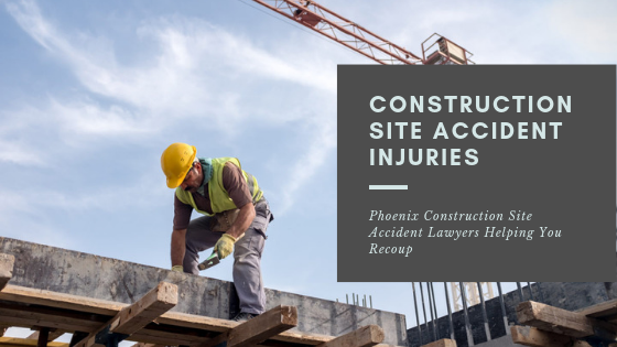 Construction Site Accident Injuries in Phoenix – Lawsuits & Liability