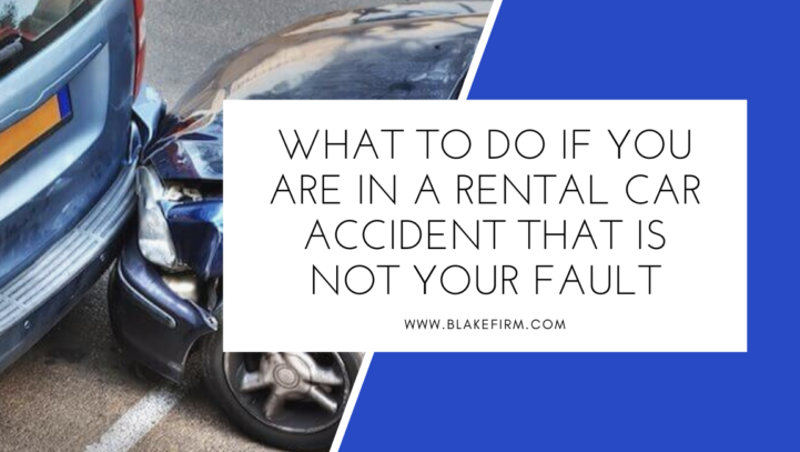 What to Do If You Are In a Rental Car Accident That is Not Your Fault